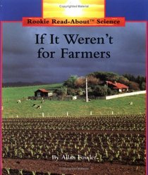 If It Weren't for Farmers (Rookie Read-About Science)