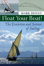 Float Your Boat!: The Evolution and Science of Sailing