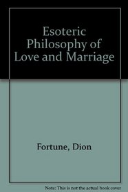 Esoteric Philosophy of Love and Marriage