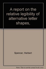 A report on the relative legibility of alternative letter shapes,