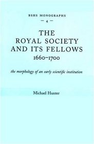 The Royal Society and Its Fellows, 1660-1700: The Morphology of an Early Scientific Institution. 2nd Edition