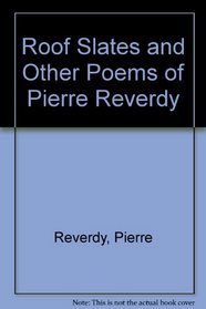 Roof Slates and Other Poems of Pierre Reverdy