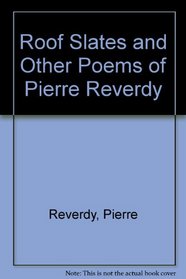 Roof Slates and Other Poems of Pierre Reverdy