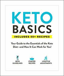Keto Basics: Your Guide to the Essentials of the Keto Diet_and How It Can Work for You!