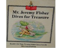 MR. JEREMY FISHER DIVES for TREASURE (BASED ON THE CHARACTERS CREATED BY BEATRIX POTTER)