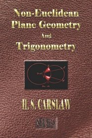 The Elements Of Non-Euclidean Plane Geometry And Trigonometry - Illustrated