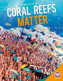 Coral Reefs Matter (Bioindicator Species)