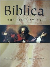 Biblica: The Bible Atlas: The Story of the Greatest Story Ever Told (with CD-ROM and in Slipcase)