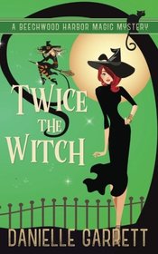 Twice the Witch (Beechwood Harbor Magic, Bk 2)
