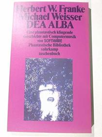 DEA ALBA: Eine phantastisch klingende Geschichte mit Computermusik von SOFTWARE (Phantastische Bibliothek) (German Edition)