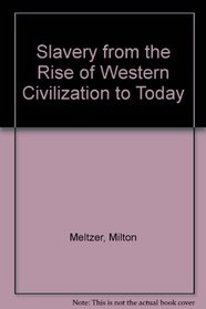 Slavery from the Rise of Western Civilization to Today