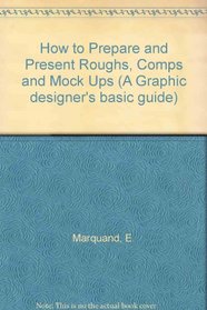 How to Prepare and Present Roughs, Comps, and Mock-Ups (A Graphic designer's basic guide)