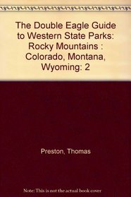 The Double Eagle Guide to Western State Parks : Rocky Mountains: Colorado Montana Wyoming (Douuble Eagle Guides) (3rd ed) (vol 2)
