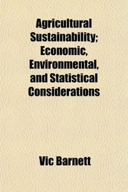 Agricultural Sustainability; Economic, Environmental, and Statistical Considerations