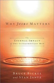 Why Jesus Matters: The Eternal Impact of One Extraordinary Life