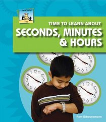 Time to Learn About Seconds, Minutes & Hours