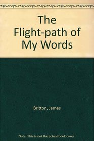 The Flight-path of My Words