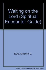Waiting on the Lord (Spiritual Encounter Guide)