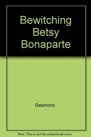 Bewitching Betsy Bonaparte