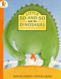 Little So-and-so and the Dinosaurs