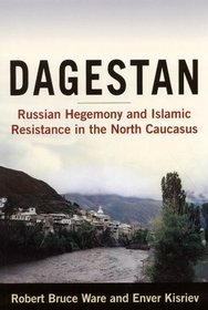 Dagestan: Russian Hegemony and Islamic Resistance in the North Caucascus
