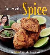 Entice With Spice: Easy Indian Recipes for Busy People