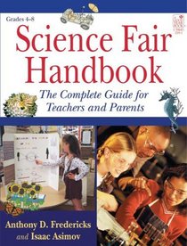 Science Fair Handbook: The Complete Guide For Teachers And Parents