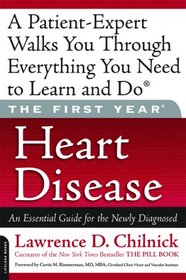 The First Year: Heart Disease: An Essential Guide for the Newly Diagnosed (First Year, The)