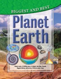 Planet Earth: Biggest & Best (Biggest & Best series)