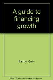 A GUIDE TO FINANCING GROWTH.