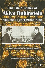 The Life & Games of Akiva Rubinstein: Uncrowned King