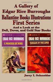 A Gallery of Edgar Rice Burroughs Ballantine Books Illustrations First Series: and a Look at the Dell, Dover, and Gold Star Books
