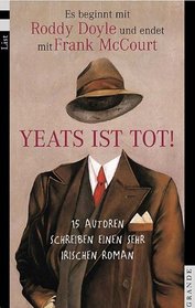 Yeats ist tot! 15 Autoren schreiben einen sehr irischen Roman.