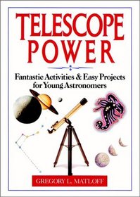 Telescope Power: Fantastic Activities  Easy Projects for Young Astronomers