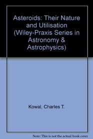 Asteroids Their Nature and Utilization: Their Nature and Utilization (Wiley-Praxis Series in Astronomy and Astrophysics)