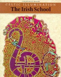 Celtic Illumination: The Irish School (Celtic Design)