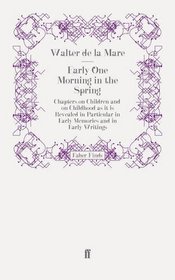 Early One Morning in the Spring: Chapters on Children and on Childhood as it is Revealed in Particular in Early Memories and in Early Writings