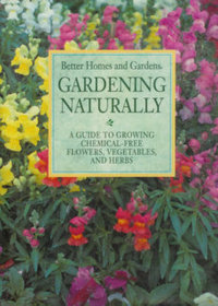 Gardening Naturally: A Guide to Growing Chemical-Free Flowers, Vegetables, and Herbs