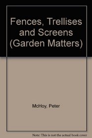 Fences, Trellises and Screens (Garden Matters)