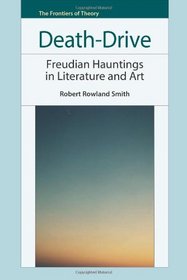 Death-Drive: Freudian Hauntings in Literature and Art (Frontiers of Theory)