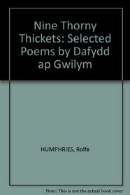 NINE THORNY THICKETS: SELECTED POEMS BY DAFYDD AP GWILYM
