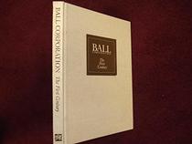 Ball Corporation, the first century
