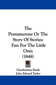 The Pentamerone Or The Story Of Stories: Fun For The Little Ones (1848)