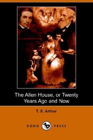 The Allen House, or Twenty Years Ago and Now (Dodo Press)
