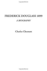 Frederick Douglass 1899 (A Biography)