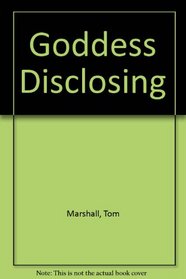 Goddess Disclosing: Monologues for Gaia