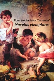 Four Stories from Cervantes' Novelas ejemplares (European Masterpieces Cervantes & Co. Spanish Classics) (Spanish Edition)