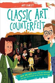 Classic Art Counterfeit: Be A Hero! Create Your Own Adventure And Solve The Mystery Of The Forged Paintings (Art Quest)