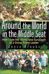 Around the World in the Middle Seat: How I Saw the World (and Survived!) as a Group Travel Leader