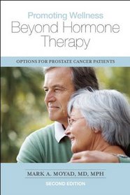 Promoting Wellness Beyond Hormone Therapy, Second Edition: Options for Prostate Cancer Patients